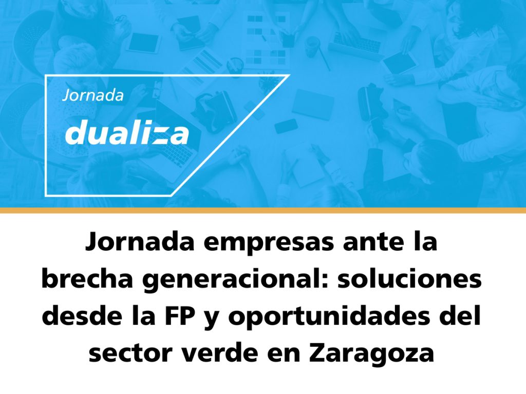 Jornada empresas ante la brecha generacional: soluciones desde la FP y oportunidades del sector verde en Zaragoza