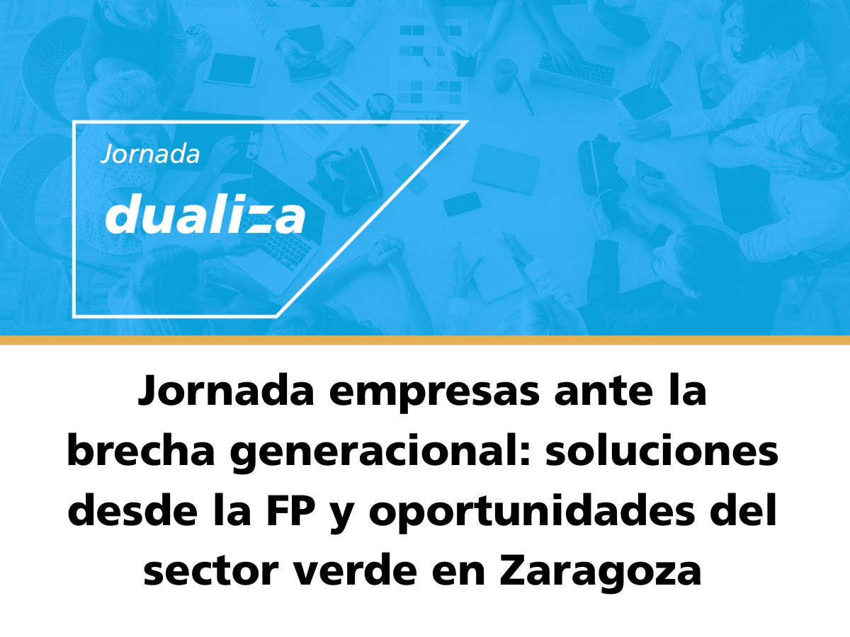 Jornada empresas ante la brecha generacional: soluciones desde la FP y oportunidades del sector verde en Zaragoza